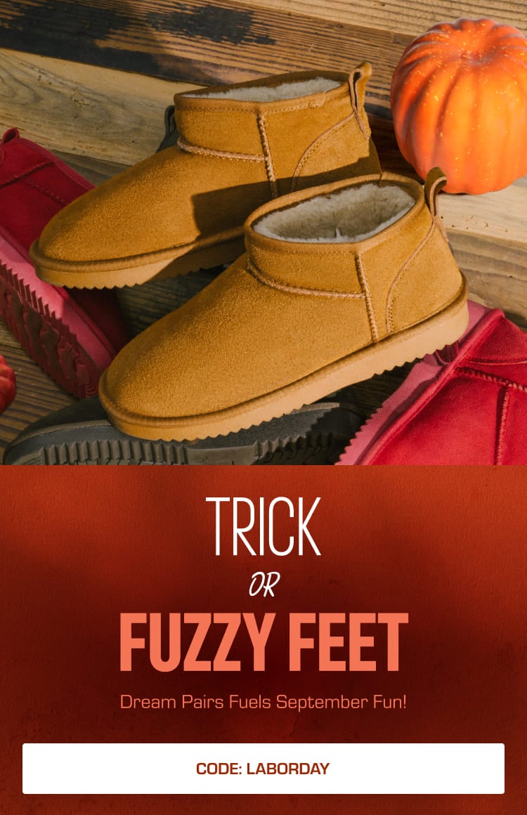 TRICK OR FUZZY FEET :Cozy up in Fuzzy styles!