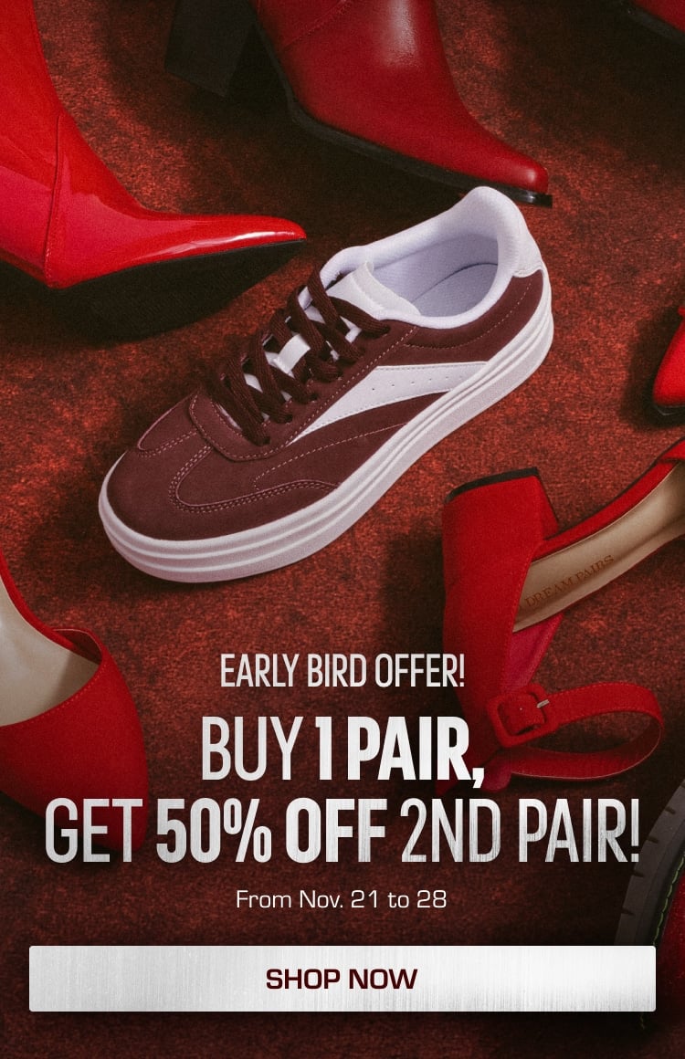 EARLY BIRD OFFER! BUY 1 PAIR, GET 50% OFF 2ND PAIR!